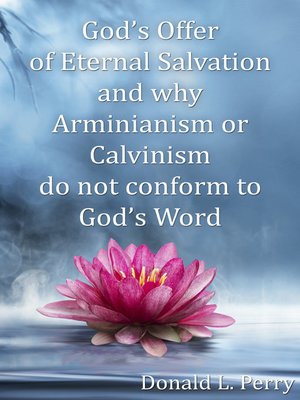 cover image of God's Offer of Eternal Salvation and why Arminianism or Calvinism do not conform to God's Word